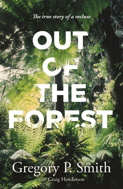 Out of the Forest by Gregory P Smith with Craig Henderson